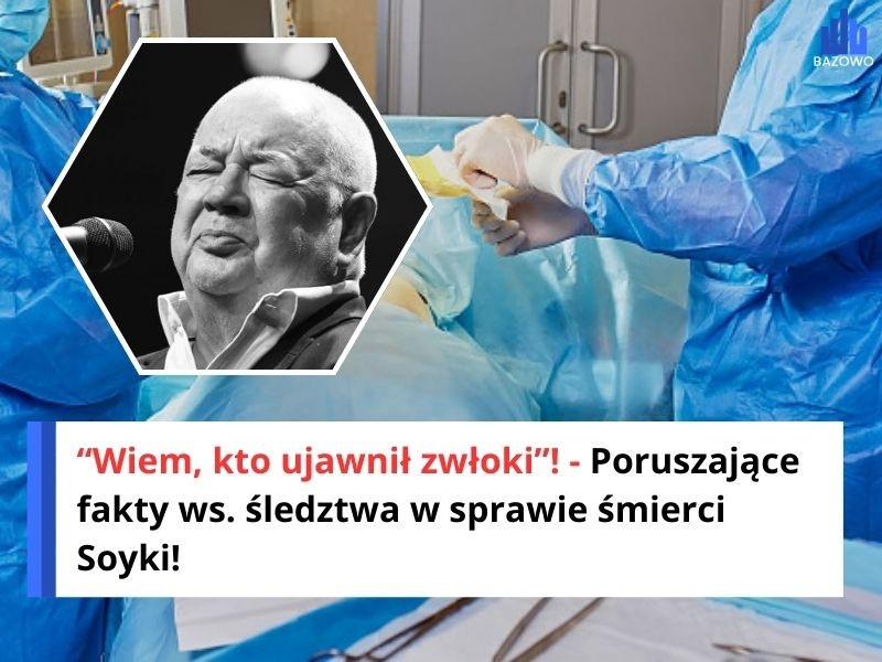 “Wiem, kto ujawnił zwłoki”! - Poruszające fakty ws. śledztwa w sprawie śmierci Soyki!